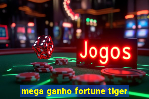 mega ganho fortune tiger